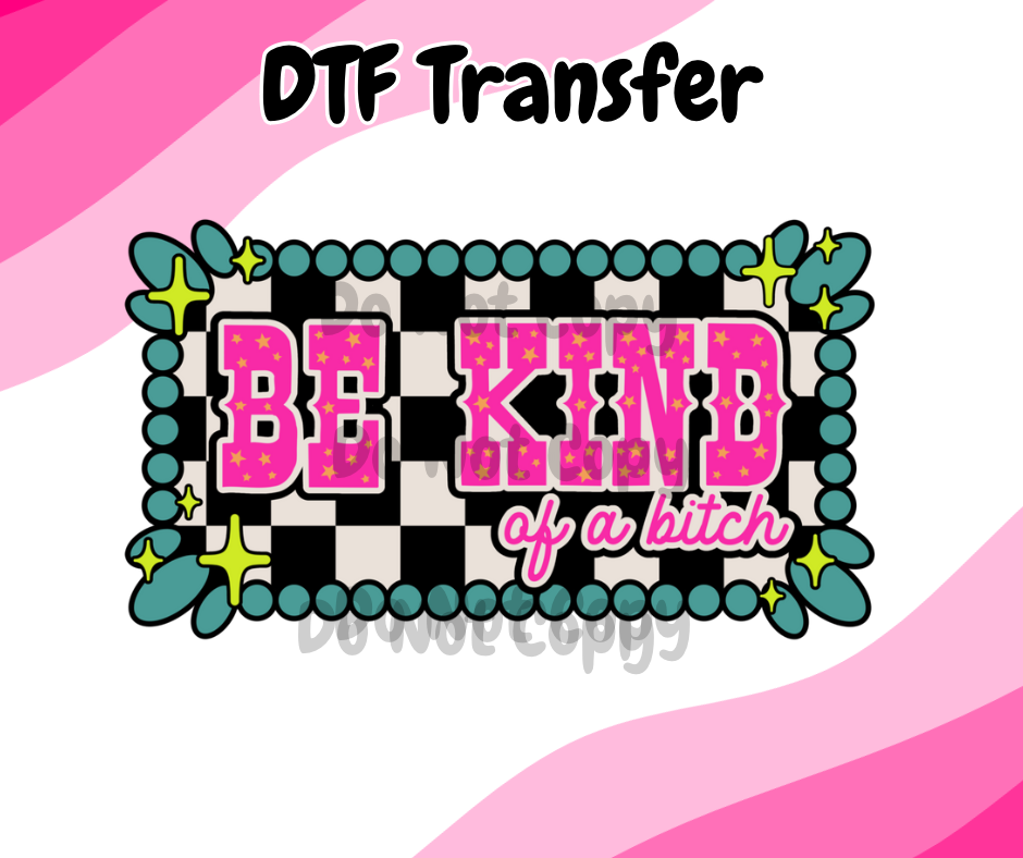 Be Kind of a Bitch DTF