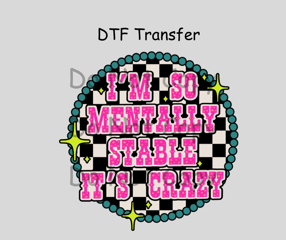 I’m so mentally stable DTF Transfer