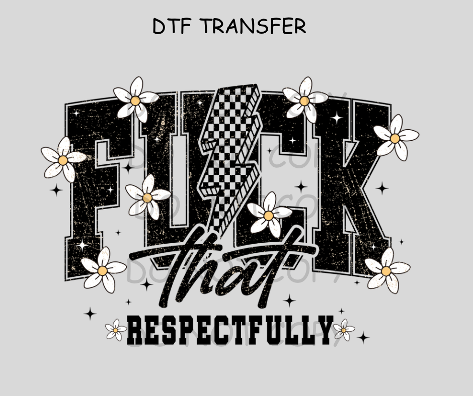 Fuc* That Respectfully DTF Transfer