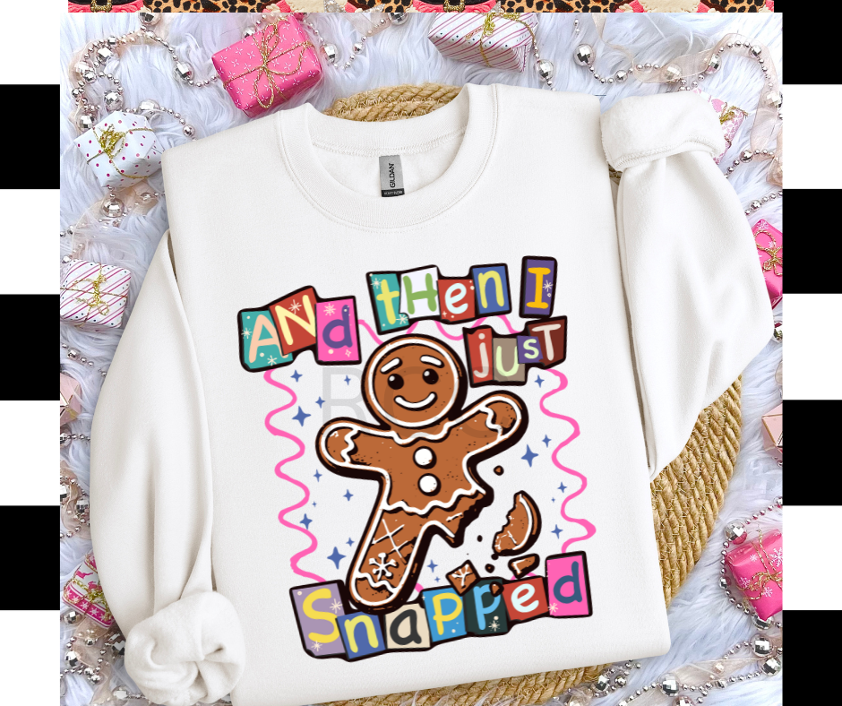 And then I just snapped