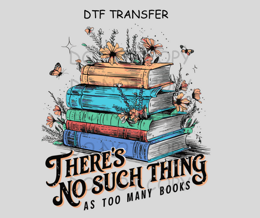 There’s No Such Thing As Too Many Books DTF Transfer