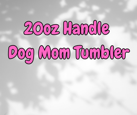Handle Dog Mom Tumbler 20oz