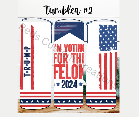 Tumbler #2 I'm Voting For The Felon