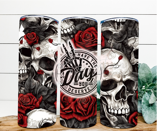 Have The Day You Deserve- 20oz Tumbler
